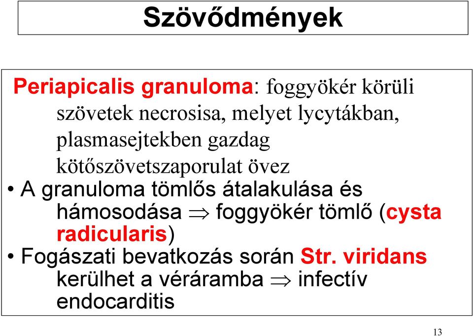 granuloma tömlős átalakulása és hámosodása foggyökér tömlő (cysta