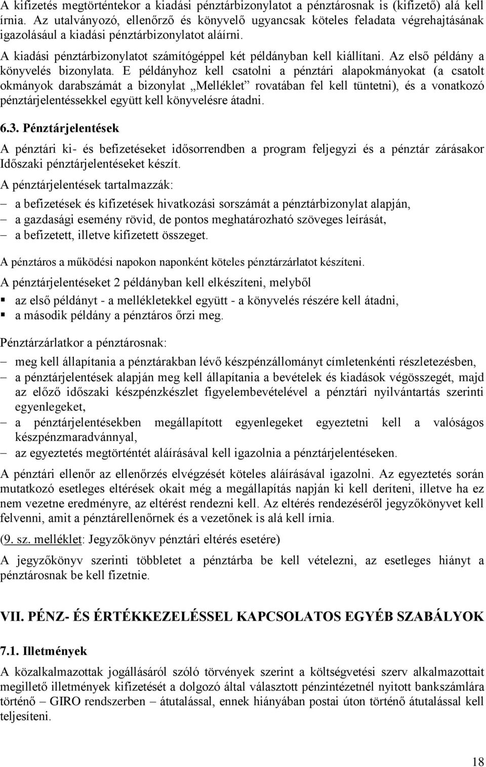 A kiadási pénztárbizonylatot számítógéppel két példányban kell kiállítani. Az első példány a könyvelés bizonylata.