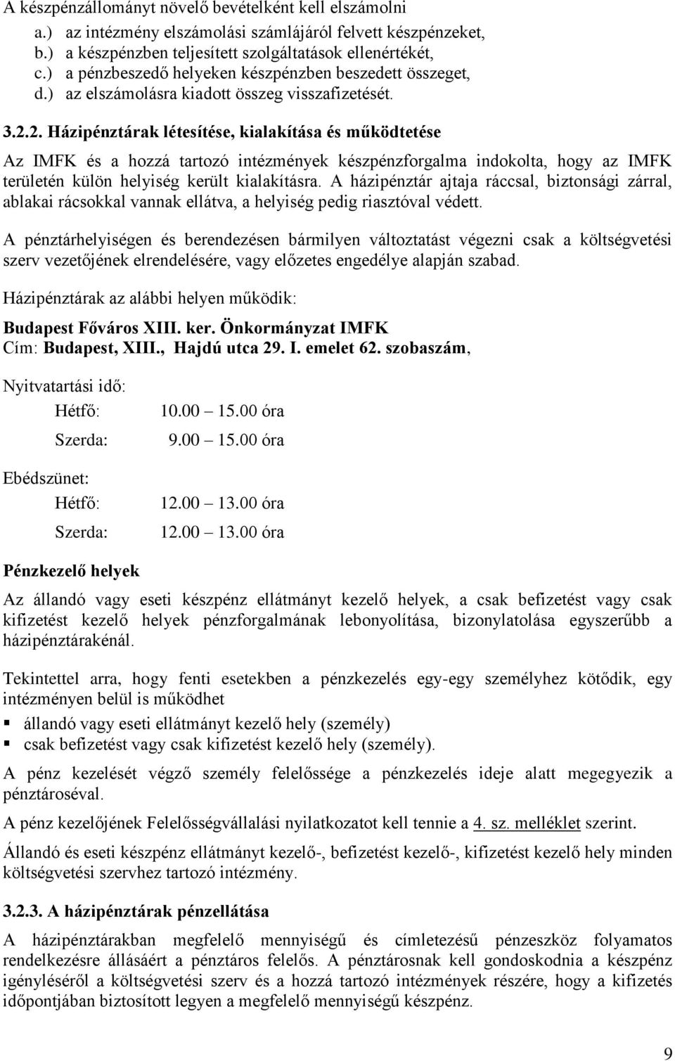 2. Házipénztárak létesítése, kialakítása és működtetése Az IMFK és a hozzá tartozó intézmények készpénzforgalma indokolta, hogy az IMFK területén külön helyiség került kialakításra.