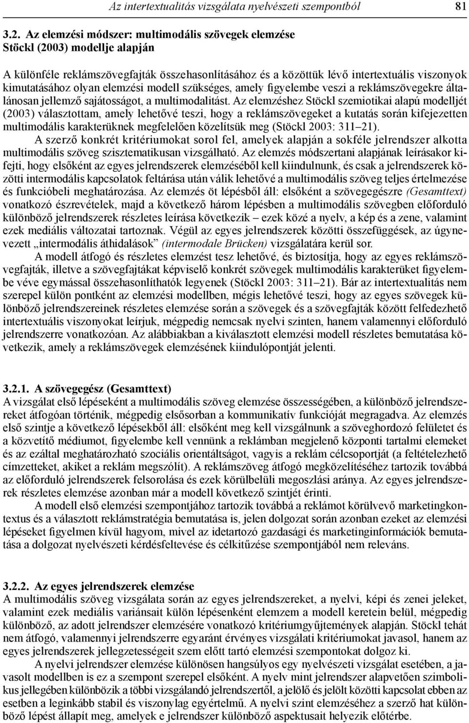 elemzési modell szükséges, amely figyelembe veszi a reklámszövegekre általánosan jellemző sajátosságot, a multimodalitást.
