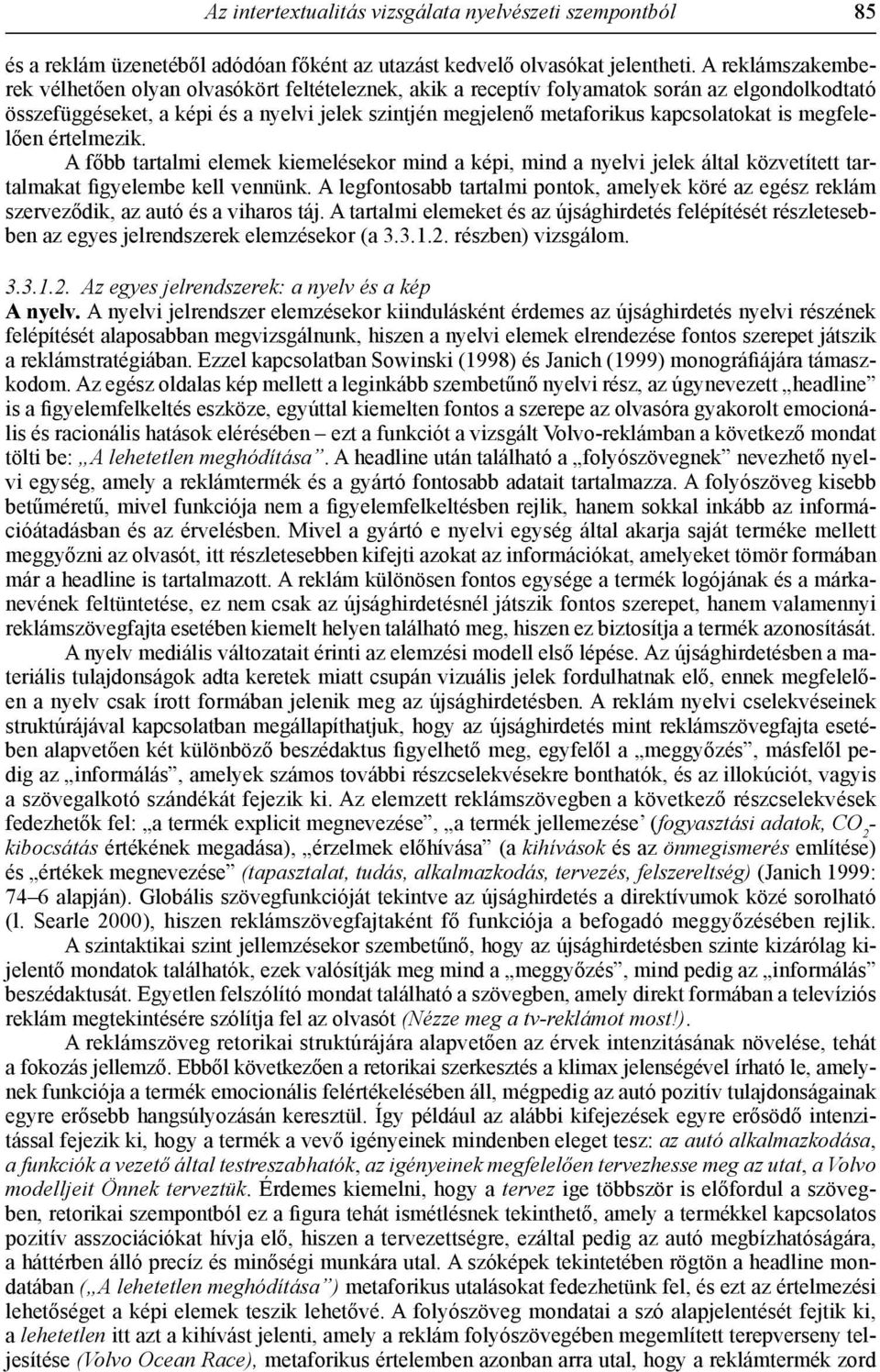 kapcsolatokat is megfelelően értelmezik. A főbb tartalmi elemek kiemelésekor mind a képi, mind a nyelvi jelek által közvetített tartalmakat figyelembe kell vennünk.