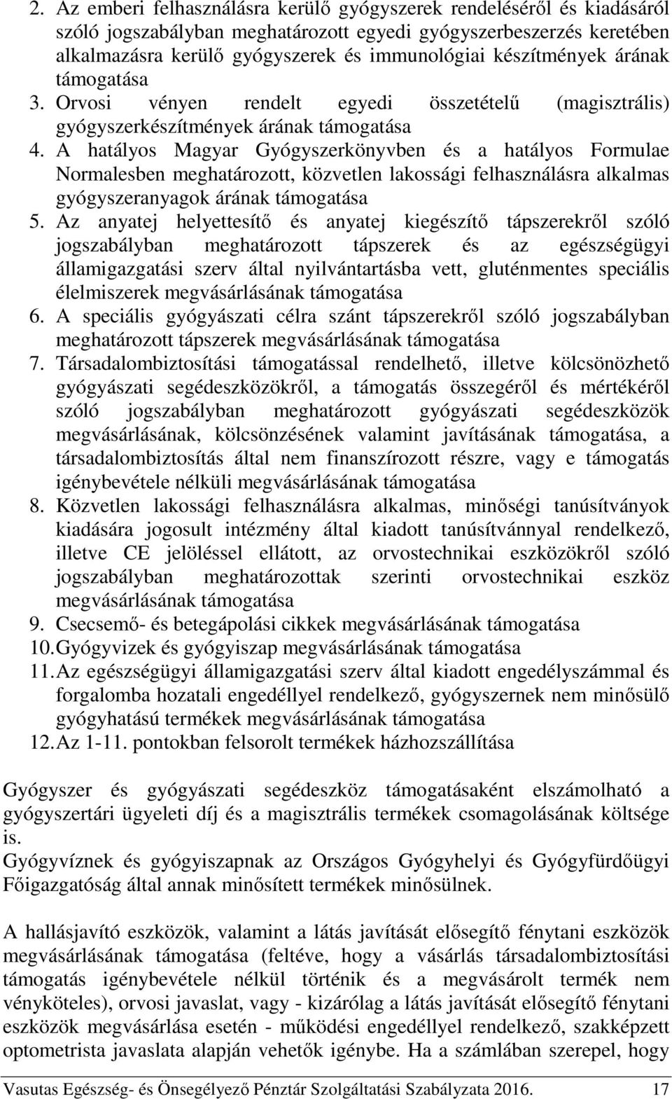 A hatályos Magyar Gyógyszerkönyvben és a hatályos Formulae Normalesben meghatározott, közvetlen lakossági felhasználásra alkalmas gyógyszeranyagok árának támogatása 5.