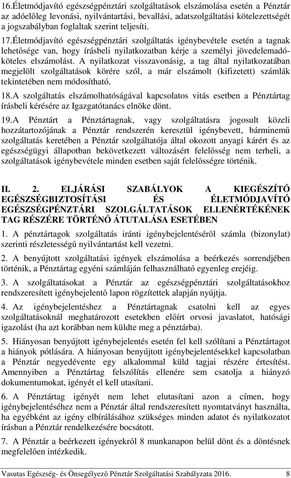 A nyilatkozat visszavonásig, a tag által nyilatkozatában megjelölt szolgáltatások körére szól, a már elszámolt (kifizetett) számlák tekintetében nem módosítható. 18.