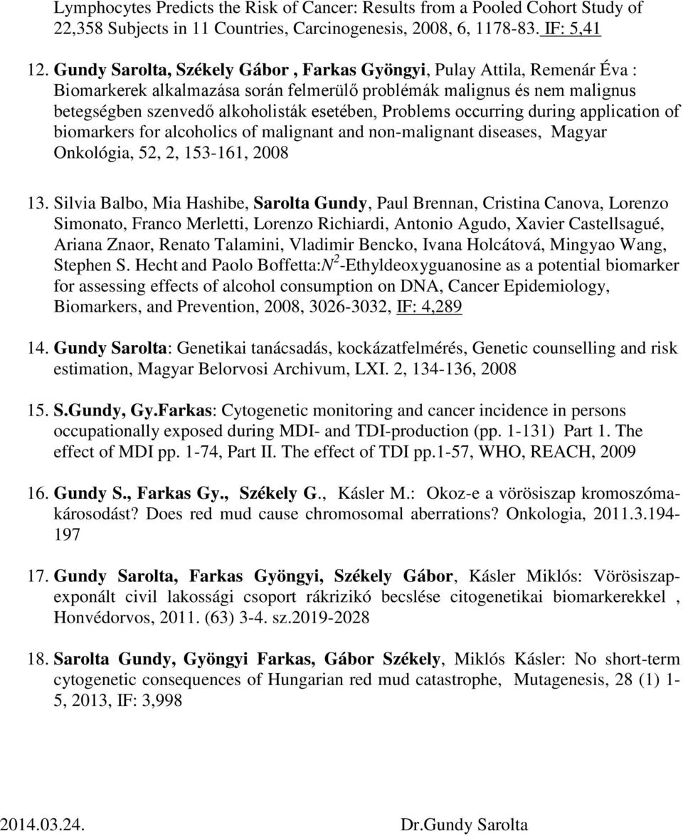 Problems occurring during application of biomarkers for alcoholics of malignant and non-malignant diseases, Magyar Onkológia, 52, 2, 153-161, 2008 13.