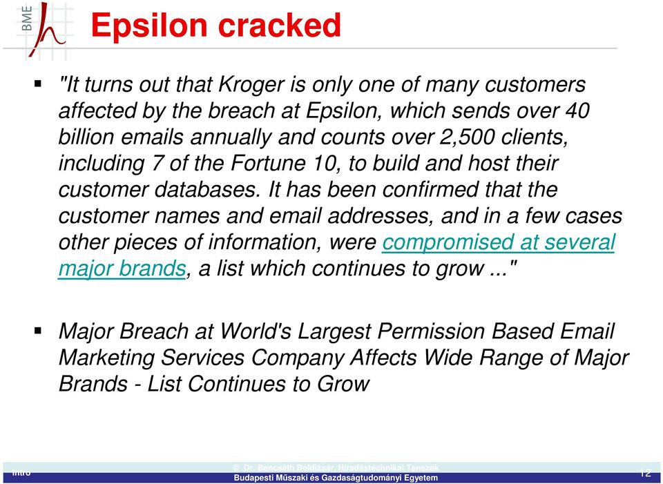 It has been confirmed that the customer names and email addresses, and in a few cases other pieces of information, were compromised at several major