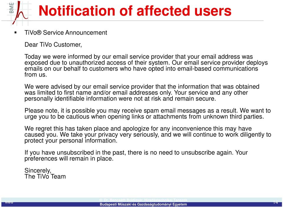 We were advised by our email service provider that the information that was obtained was limited to first name and/or email addresses only.