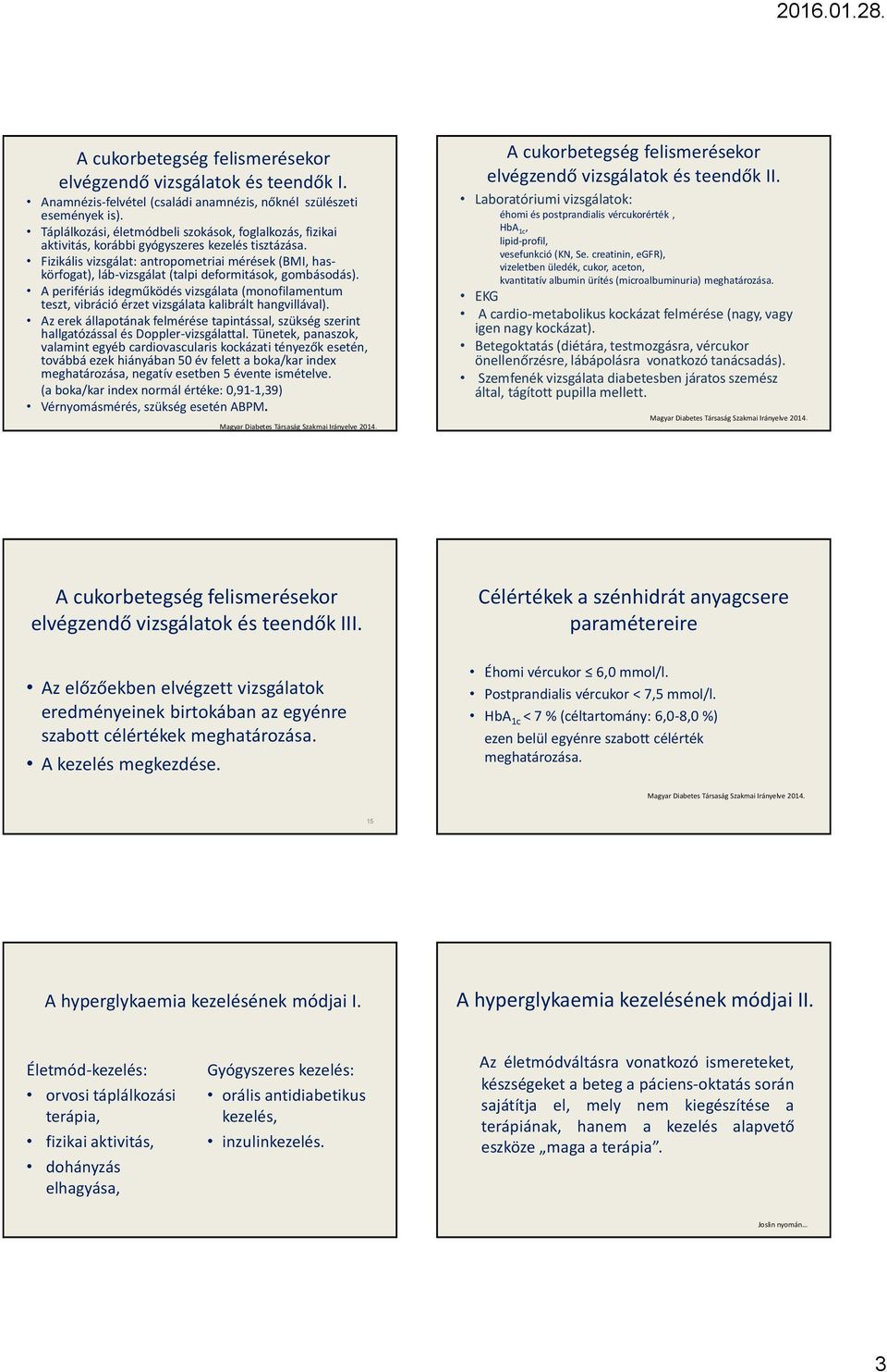 Fizikális vizsgálat: antropometriai mérések (BMI, haskörfogat), láb-vizsgálat (talpi defmitások, gombásodás).