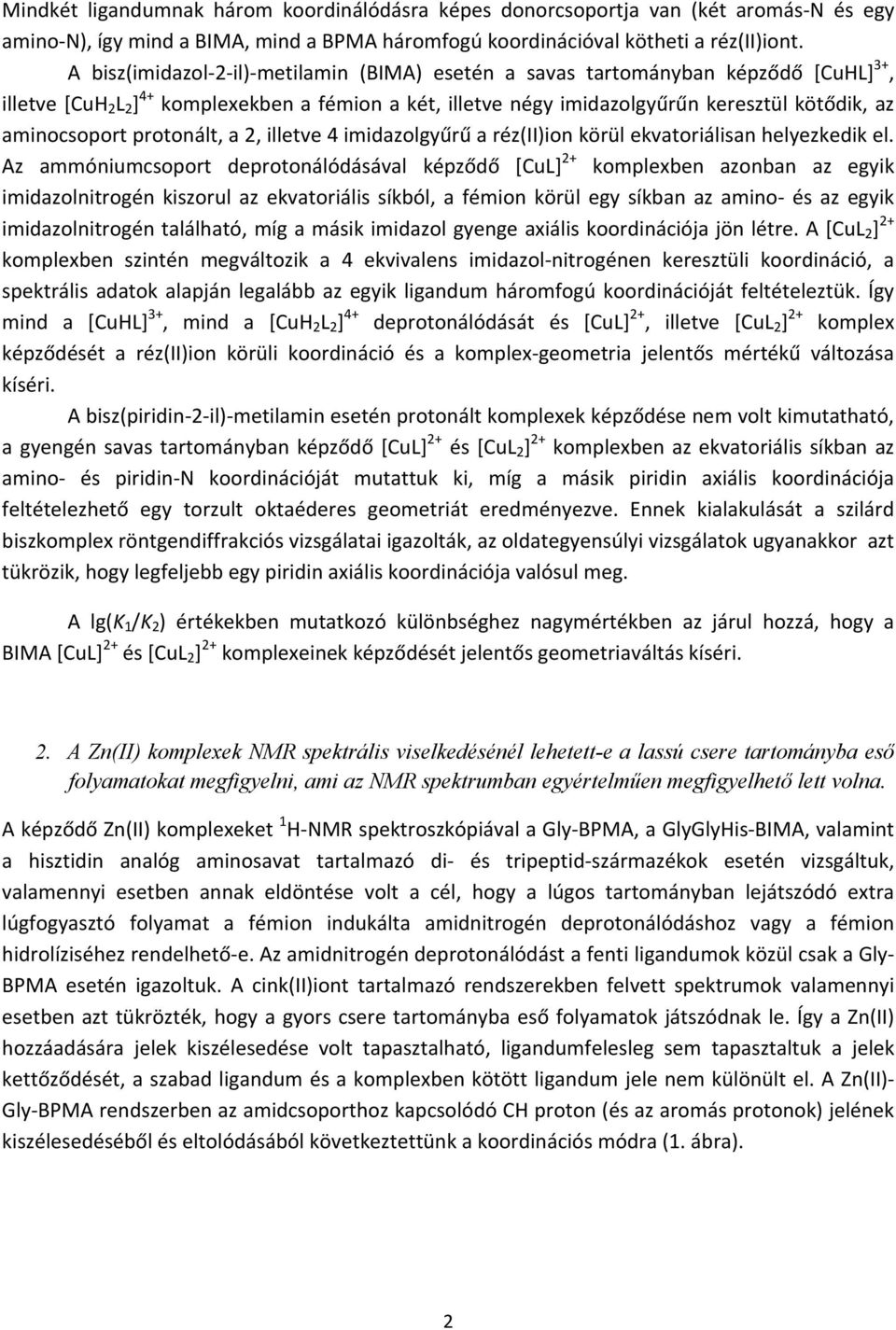 protonált, a, illetve imidazolgyűrű a réz(ii)ion körül ekvatoriálisan helyezkedik el.
