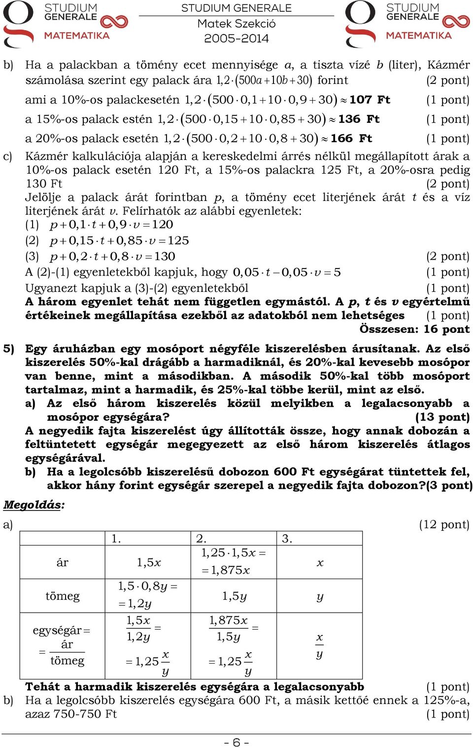 0%-osra pedig 30 Ft Jelölje a palack árát forintban p, a tömény ecet literjének árát t és a víz literjének árát v.