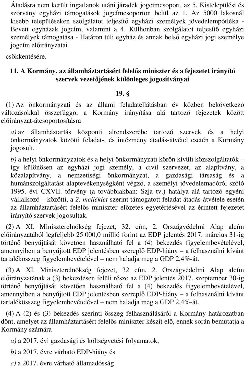 Külhonban szolgálatot teljesítő egyházi személyek támogatása - Határon túli egyház és annak belső egyházi jogi személye jogcím előirányzatai csökkentésére.