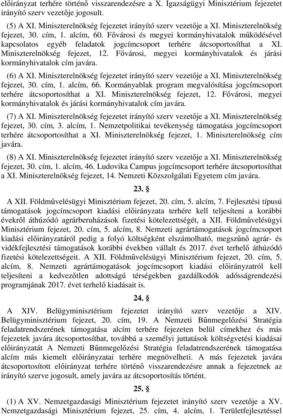 Fővárosi, megyei kormányhivatalok és járási kormányhivatalok cím javára. (6) A XI. Miniszterelnökség fejezetet irányító szerv vezetője a XI. Miniszterelnökség fejezet, 30. cím,. alcím, 66.