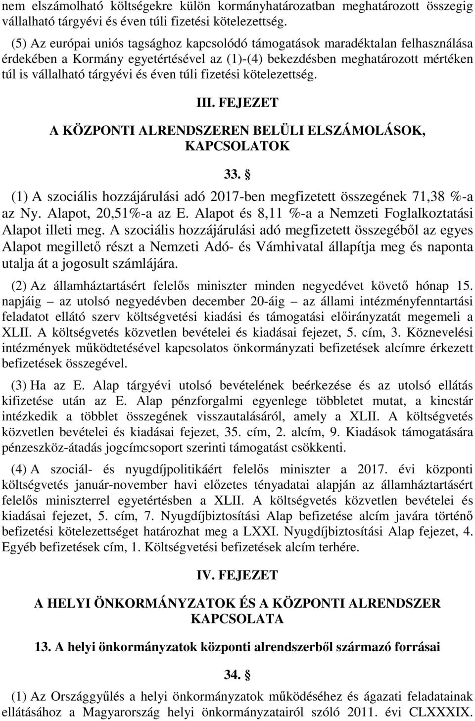 túli fizetési kötelezettség. III. FEJEZET A KÖZPONTI ALRENDSZEREN BELÜLI ELSZÁMOLÁSOK, KAPCSOLATOK 33. () A szociális hozzájárulási adó 07-ben megfizetett összegének 7,38 %-a az Ny.