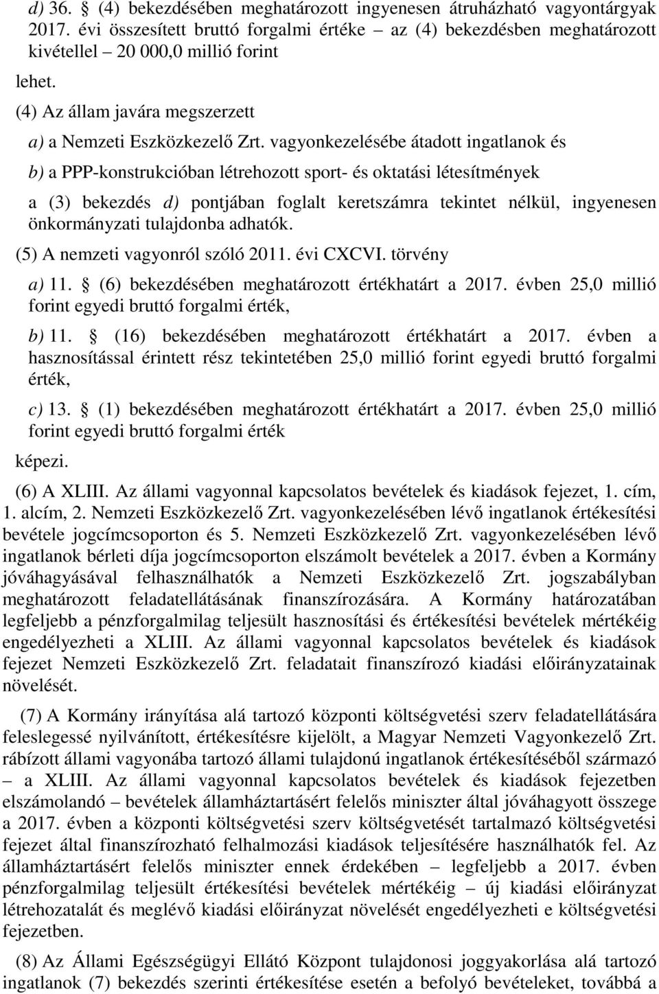 vagyonkezelésébe átadott ingatlanok és b) a PPP-konstrukcióban létrehozott sport- és oktatási létesítmények a (3) bekezdés d) pontjában foglalt keretra tekintet nélkül, ingyenesen önkormányzati