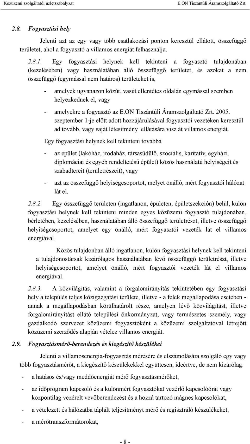 amelyek ugyanazon közút, vasút ellentétes oldalán egymással szemben helyezkednek el, vagy - amelyekre a fogyasztó az 2005.