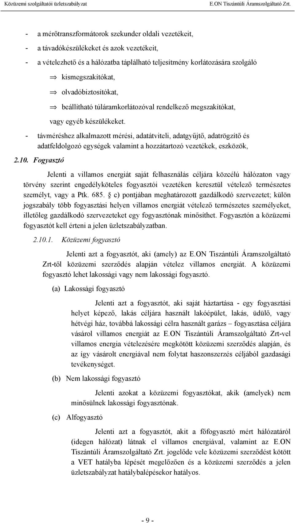 - távméréshez alkalmazott mérési, adatátviteli, adatgyűjtő, adatrögzítő és adatfeldolgozó egységek valamint a hozzátartozó vezetékek, eszközök, 2.10.