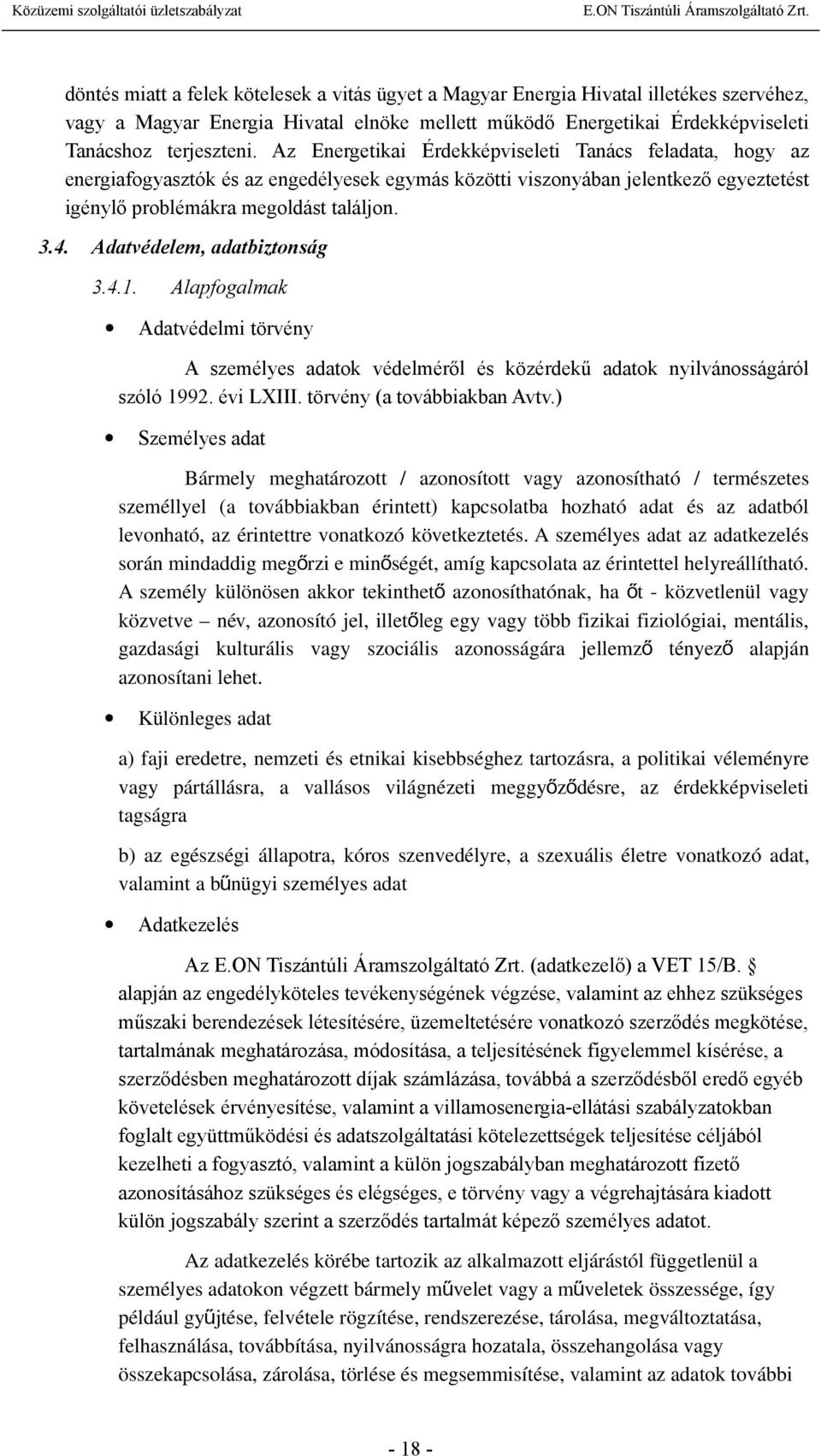 Adatvédelem, adatbiztonság 3.4.1. Alapfogalmak Adatvédelmi törvény A személyes adatok védelméről és közérdekű adatok nyilvánosságáról szóló 1992. évi LXIII. törvény (a továbbiakban Avtv.