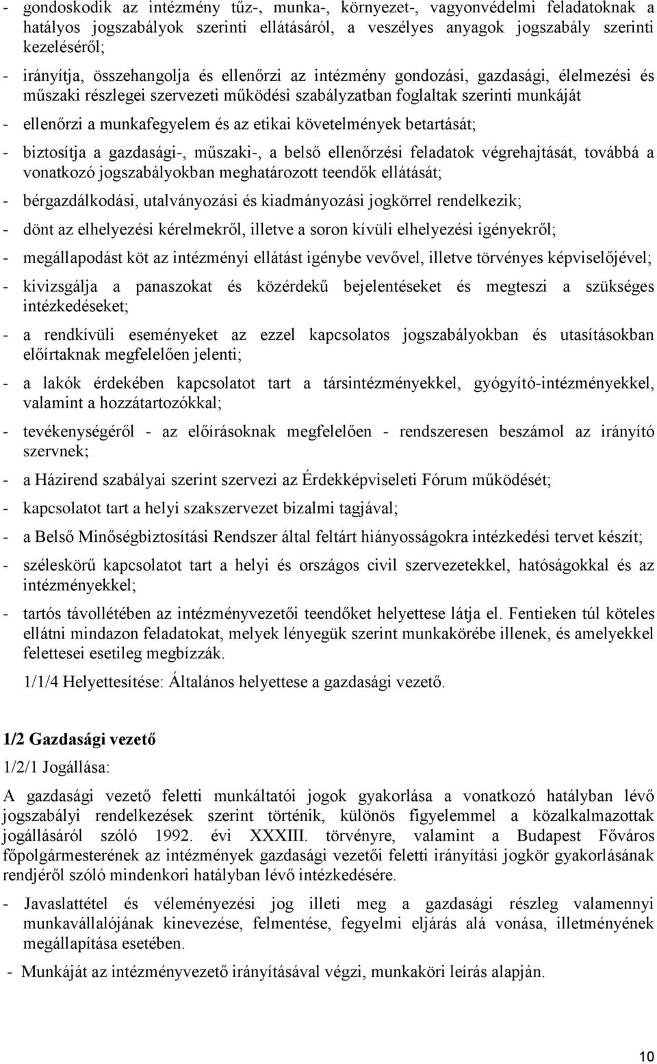 követelmények betartását; - biztosítja a gazdasági-, műszaki-, a belső ellenőrzési feladatok végrehajtását, továbbá a vonatkozó jogszabályokban meghatározott teendők ellátását; - bérgazdálkodási,