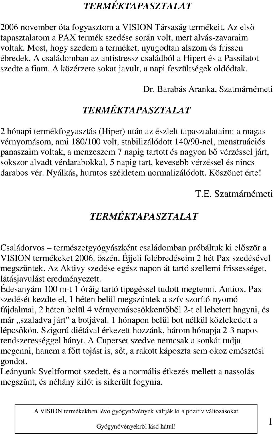 A közérzete sokat javult, a napi feszültségek oldódtak. Dr.