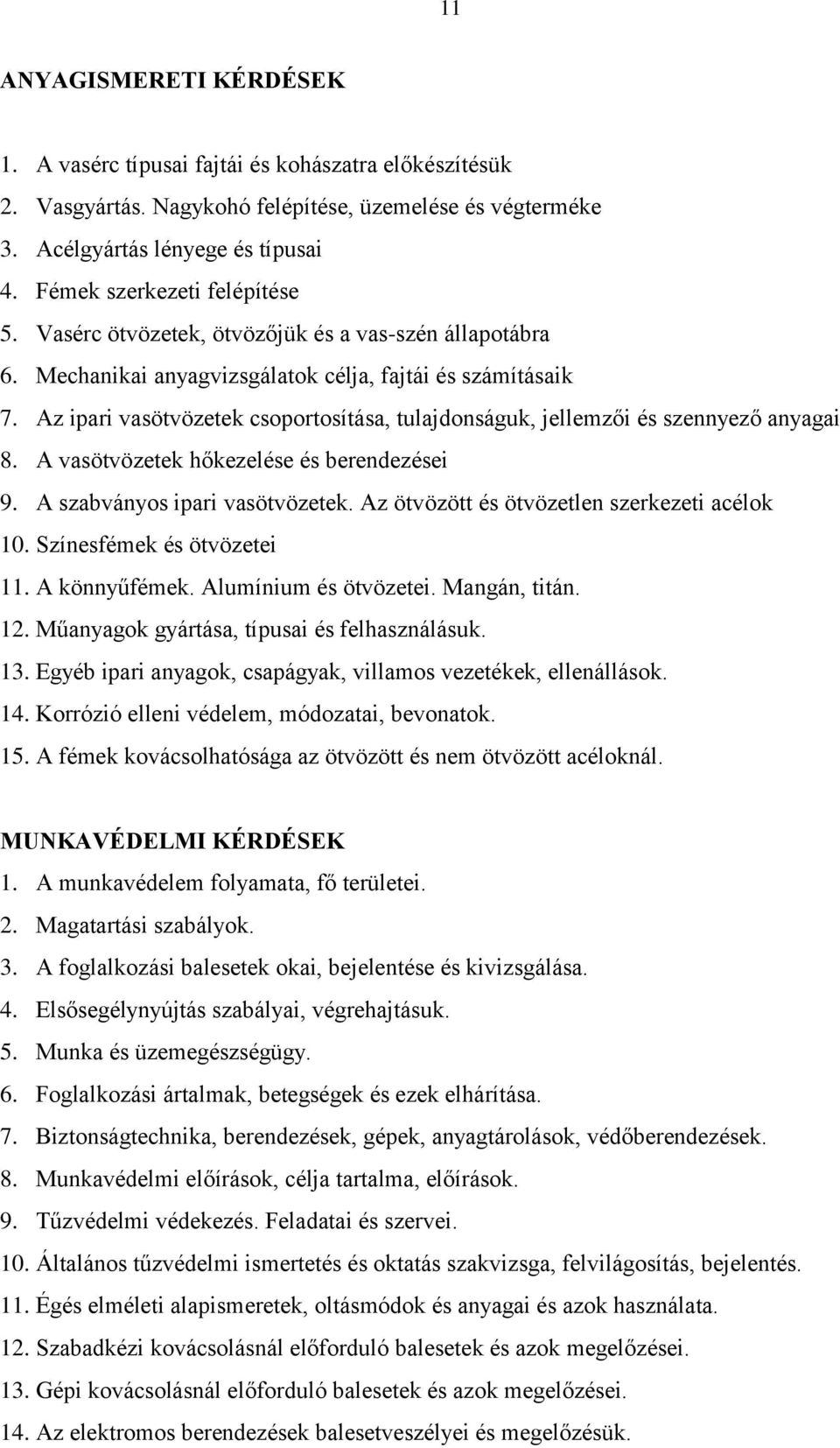 Az ipari vasötvözetek csoportosítása, tulajdonságuk, jellemzői és szennyező anyagai 8. A vasötvözetek hőkezelése és berendezései 9. A szabványos ipari vasötvözetek.