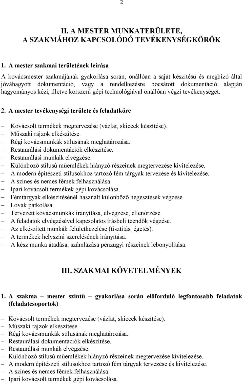 alapján hagyományos kézi, illetve korszerű gépi technológiával önállóan végzi tevékenységét. 2.