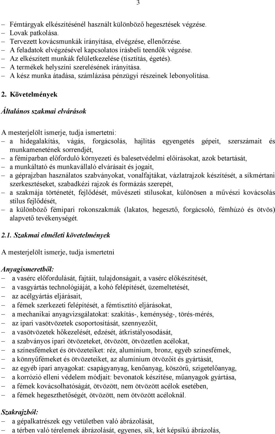 A kész munka átadása, számlázása pénzügyi részeinek lebonyolítása. 2.