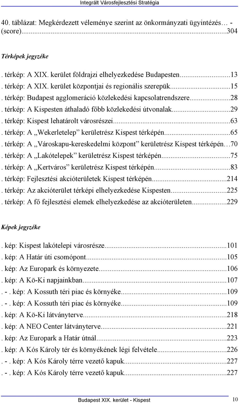 térkép: Kispest lehatárolt városrészei...63. térkép: A Wekerletelep kerületrész Kispest térképén...65. térkép: A Városkapu-kereskedelmi központ kerületrész Kispest térképén...7.