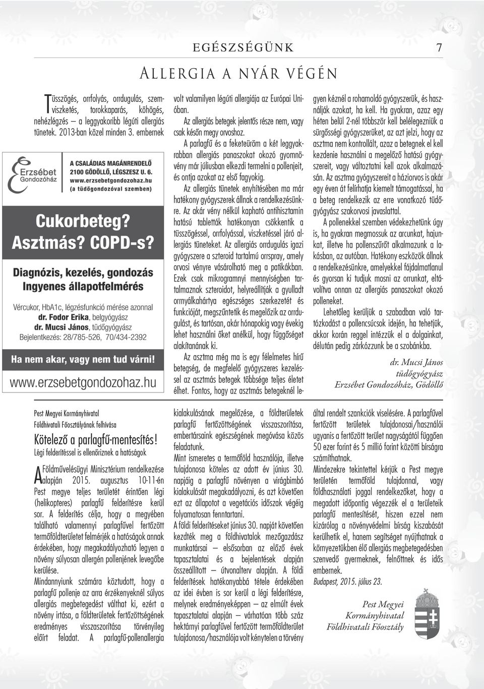 A parlagfű és a feketeüröm a két leggyakrabban allergiás panaszokat okozó gyomnövény már júliusban elkezdi termelni a pollenjeit, és ontja azokat az első fagyokig.