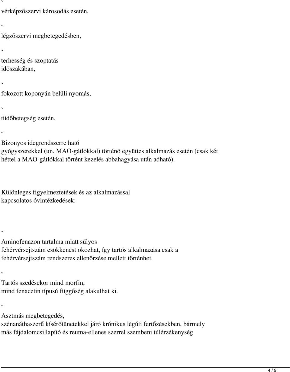 Különleges figyelmeztetések és az alkalmazással kapcsolatos óvintézkedések: ˇ Aminofenazon tartalma miatt súlyos fehérvérsejtszám csökkenést okozhat, így tartós alkalmazása csak a fehérvérsejtszám