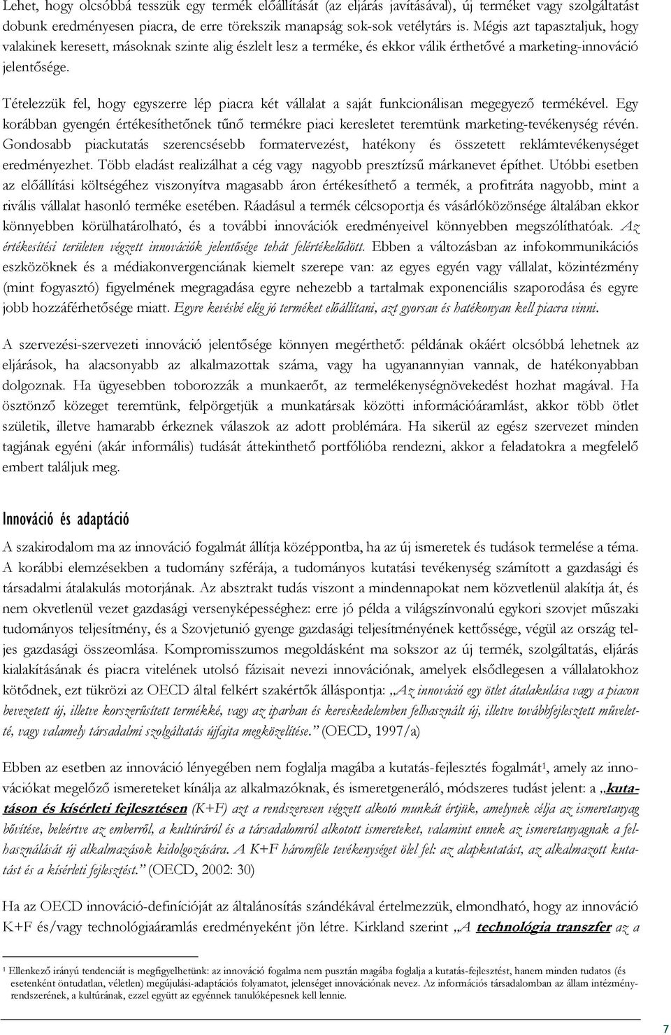 Tételezzük fel, hogy egyszerre lép piacra két vállalat a saját funkcionálisan megegyezı termékével.