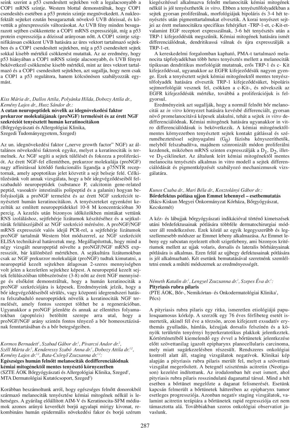 Az UVB fény minden besugarazott sejtben csökkentette a COP1 mrns expresszióját, míg a p53 protein expressziója a dózissal arányosan nôtt.