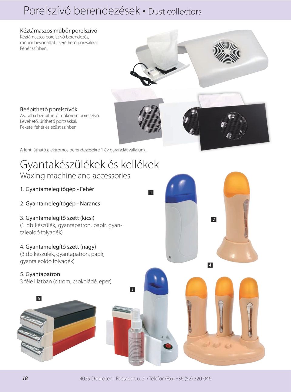 Gyantakészülékek és kellékek Waxing machine and accessories 1. Gyantamelegítőgép - Fehér 1 2. Gyantamelegítőgép - Narancs 3.