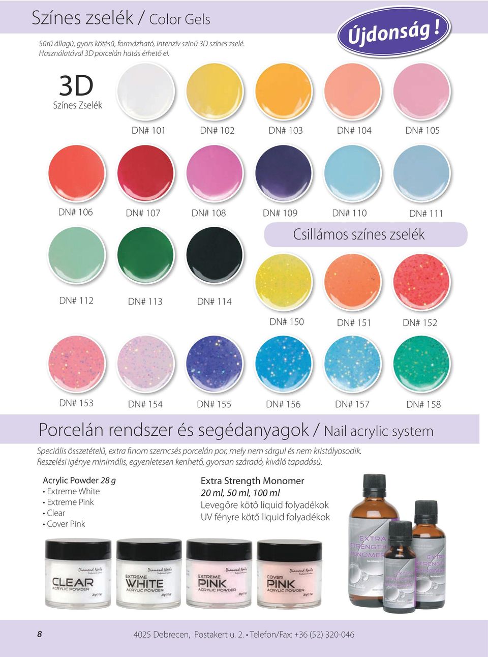 DN# 158 Porcelán rendszer és segédanyagok / Nail acrylic system Speciális összetételű, extra finom szemcsés porcelán por, mely nem sárgul és nem kristályosodik.