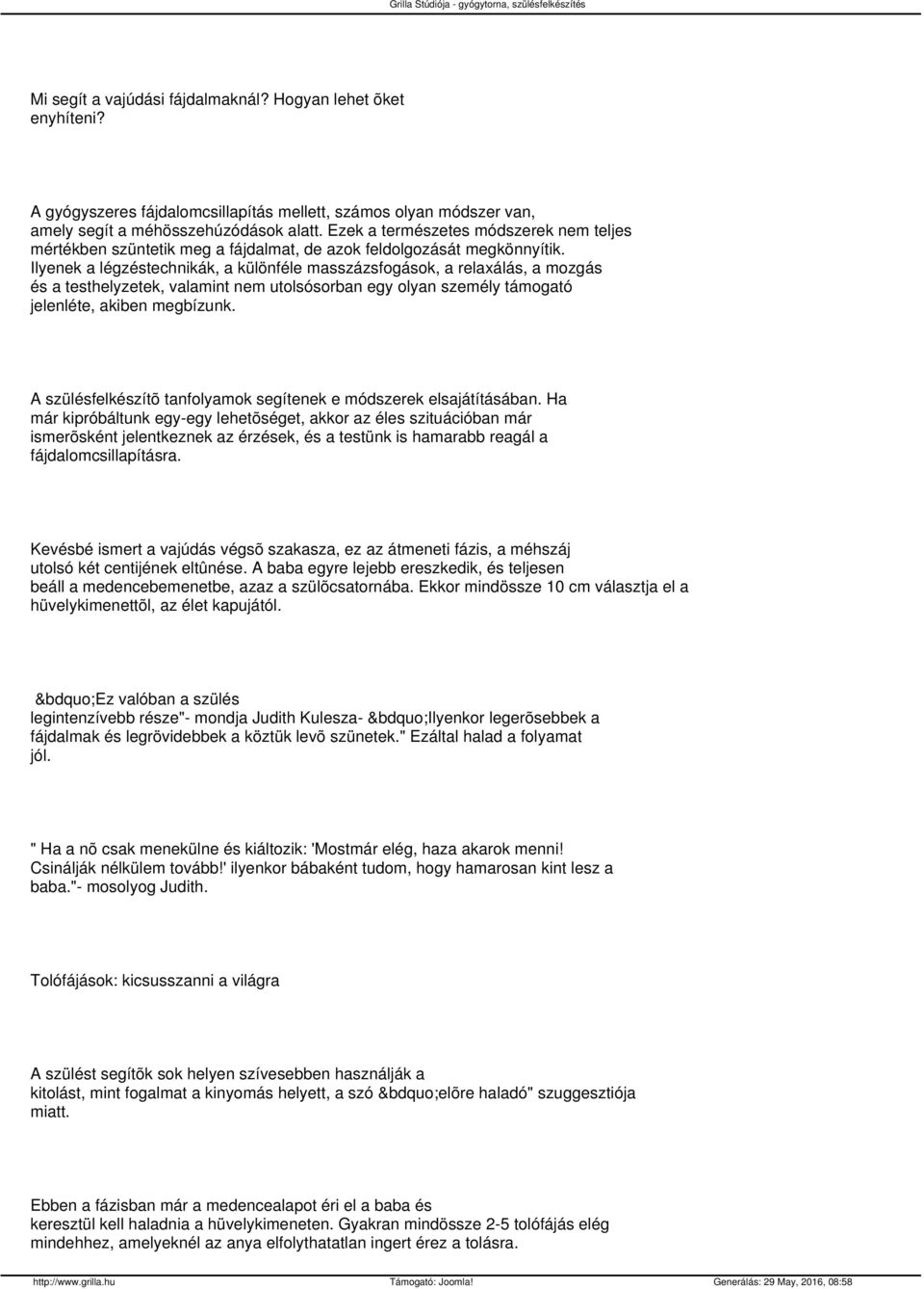 Ilyenek a légzéstechnikák, a különféle masszázsfogások, a relaxálás, a mozgás és a testhelyzetek, valamint nem utolsósorban egy olyan személy támogató jelenléte, akiben megbízunk.