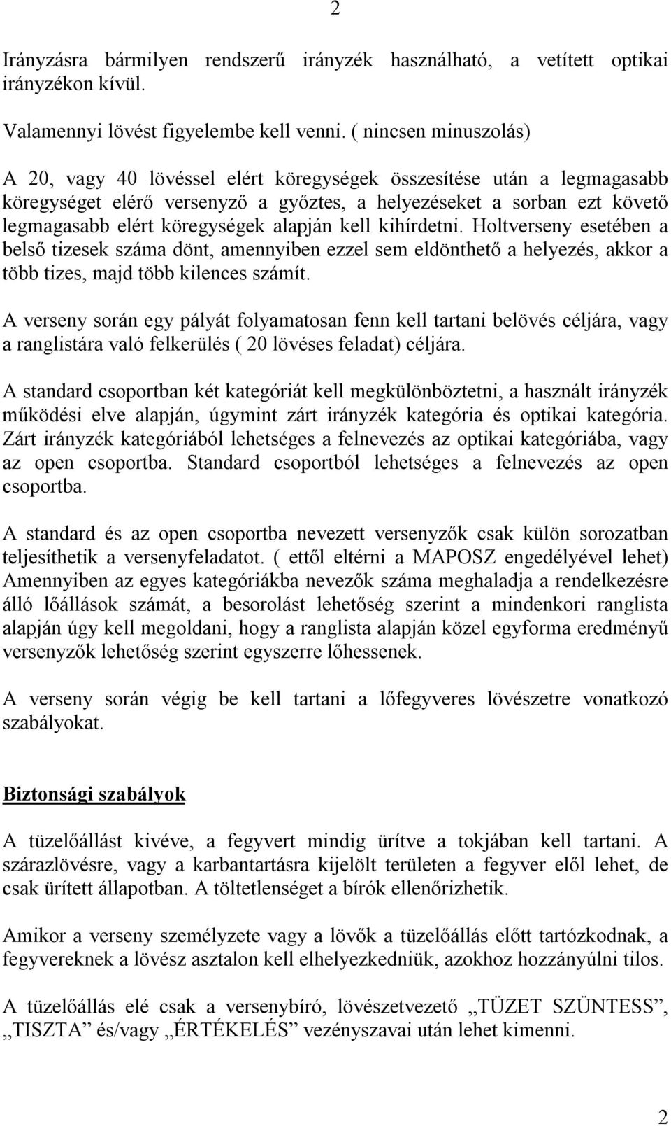 alapján kell kihírdetni. Holtverseny esetében a belső tizesek száma dönt, amennyiben ezzel sem eldönthető a helyezés, akkor a több tizes, majd több kilences számít.