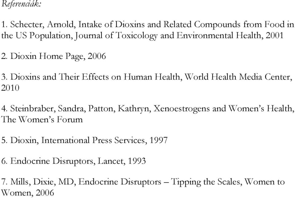 Health, 2001 2. Dioxin Home Page, 2006 3. Dioxins and Their Effects on Human Health, World Health Media Center, 2010 4.