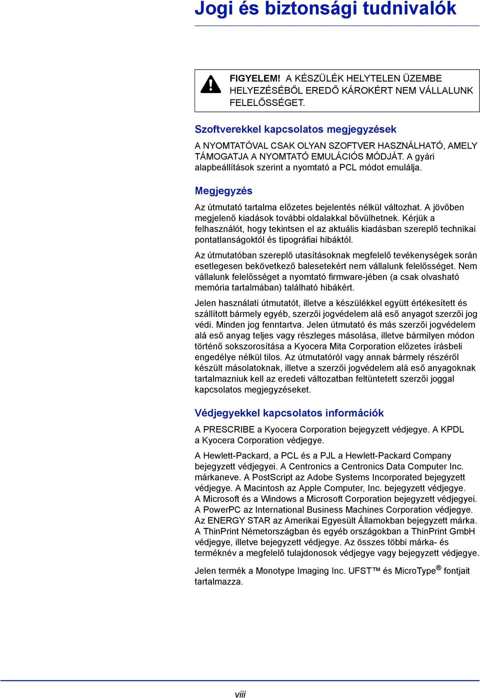 Megjegyzés Az útmutató tartalma előzetes bejelentés nélkül változhat. A jövőben megjelenő kiadások további oldalakkal bővülhetnek.