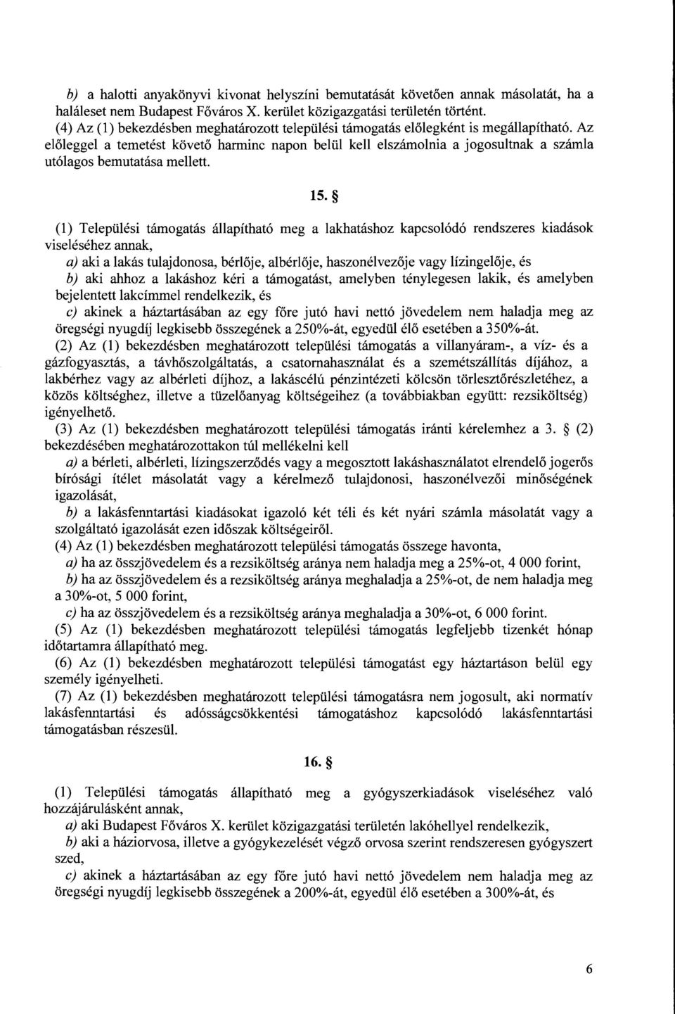 Az előleggel a temetést követő harminc napon belül kell elszámolnia a jogosultnak a számla utólagos bemutatása mellett. 15.