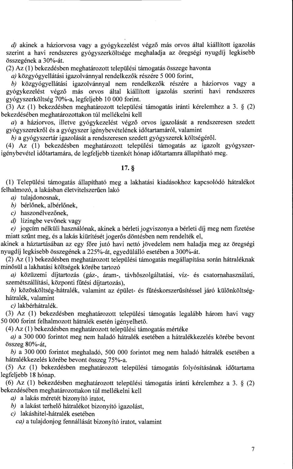 a háziorvos vagy a gyógykezelést végző más orvos által kiállított igazolás szerinti havi rendszeres gyógyszerköltség 70%-a, legfeljebb l O OOO forint.