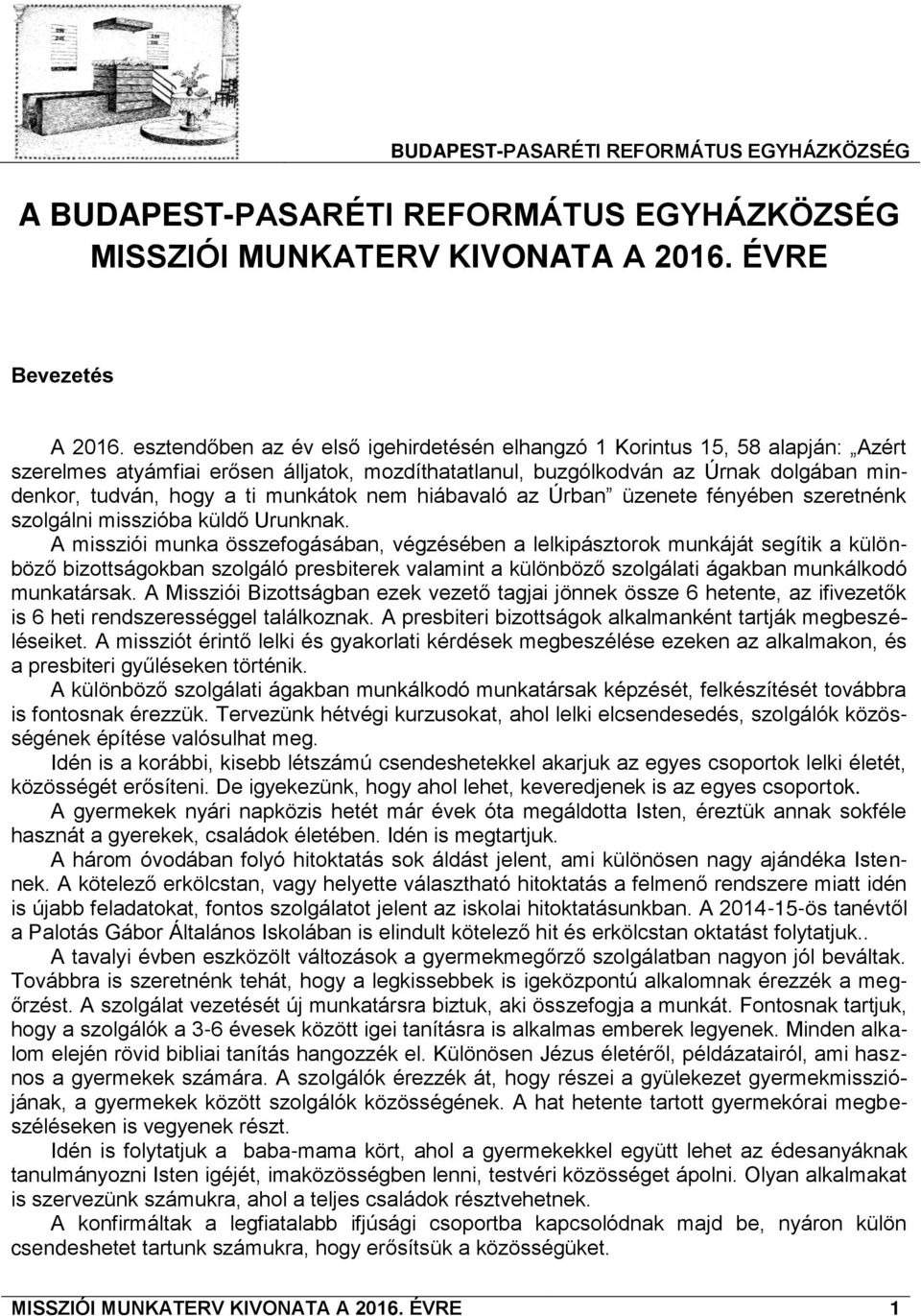 munkátok nem hiábavaló az Úrban üzenete fényében szeretnénk szolgálni misszióba küldő Urunknak.