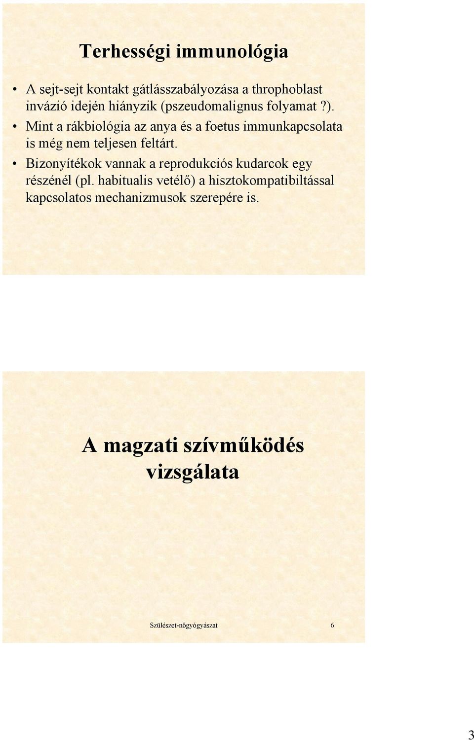 Mint a rákbiológia az anya és a foetus immunkapcsolata is még nem teljesen feltárt.