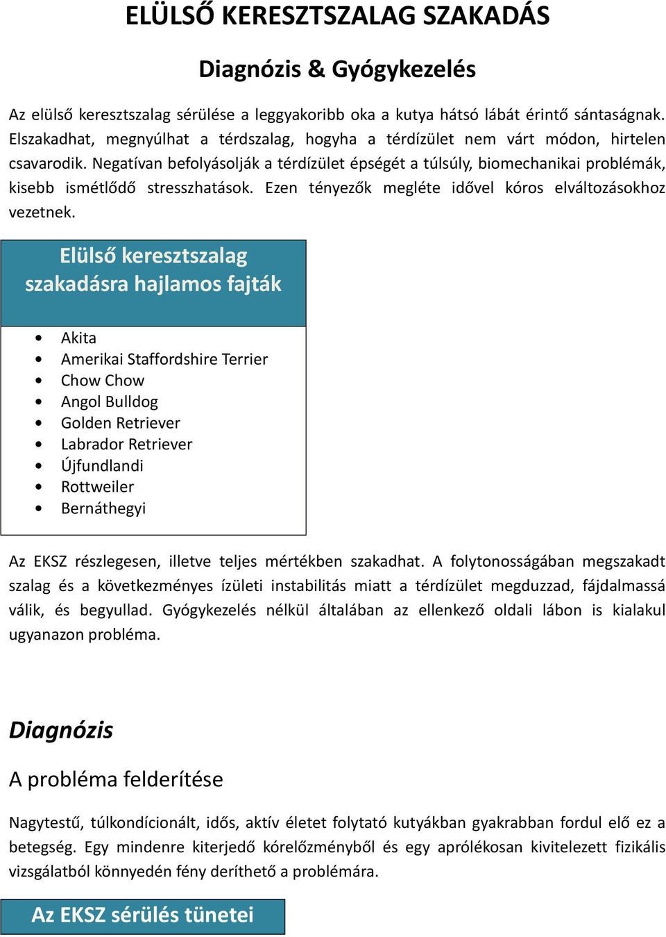 Negatívan befolyásolják a térdízület épségét a túlsúly, biomechanikai problémák, kisebb ismétlődő stresszhatások. Ezen tényezők megléte idővel kóros elváltozásokhoz vezetnek.