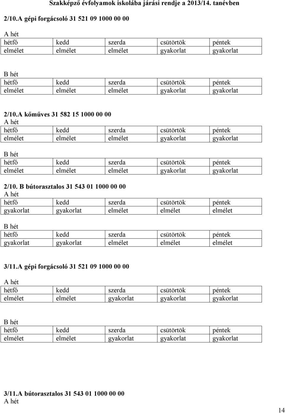 A kőműves 31 582 15 1000 00 00 elmélet elmélet elmélet gyakorlat gyakorlat elmélet elmélet elmélet gyakorlat gyakorlat 2/10.