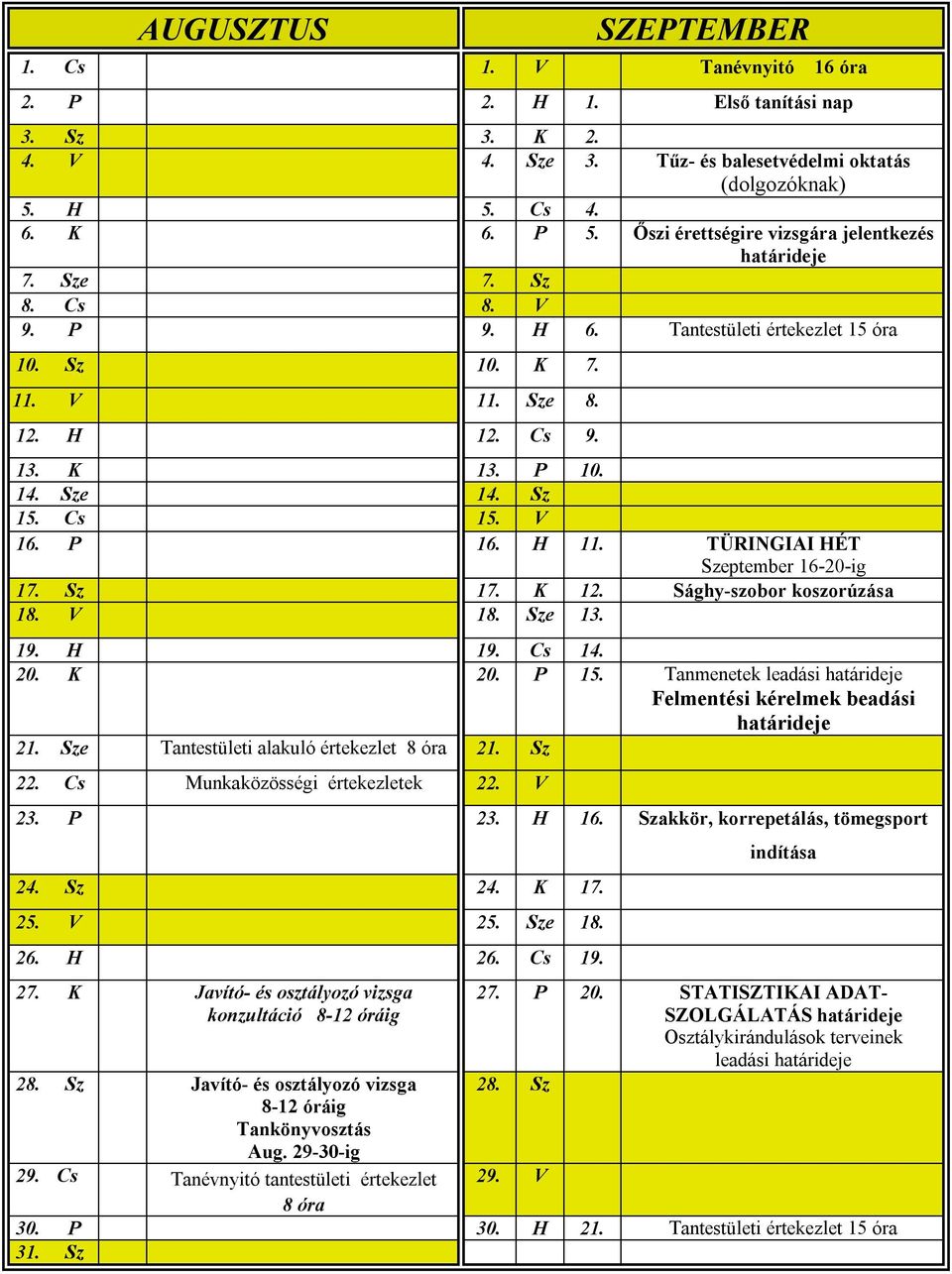 Cs 15. V 16. P 16. H 11. TÜRINGIAI HÉT Szeptember 16-20-ig 17. Sz 17. K 12. Sághy-szobor koszorúzása 18. V 18. Sze 13. 19. H 19. Cs 14. 20. K 20. P 15.