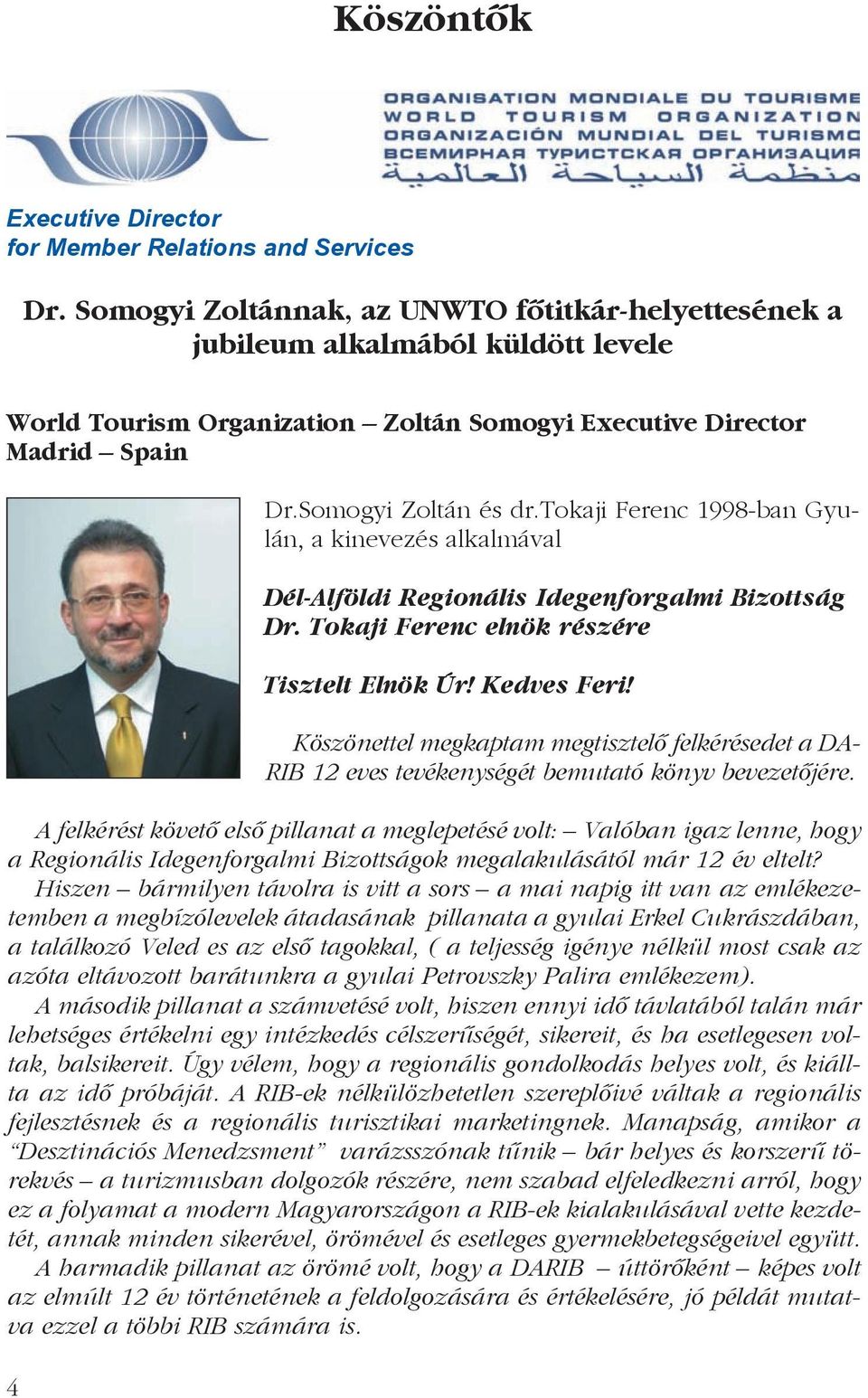 tokaji Ferenc 1998-ban Gyulán, a kinevezés alkalmával Dél-Alföldi Regionális Idegenforgalmi Bizottság Dr. Tokaji Ferenc elnök részére Tisztelt Elnök Úr! Kedves Feri!