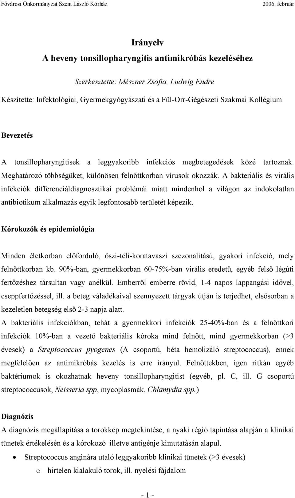 A bakteriális és virális infekciók differenciáldiagnosztikai problémái miatt mindenhol a világon az indokolatlan antibiotikum alkalmazás egyik legfontosabb területét képezik.