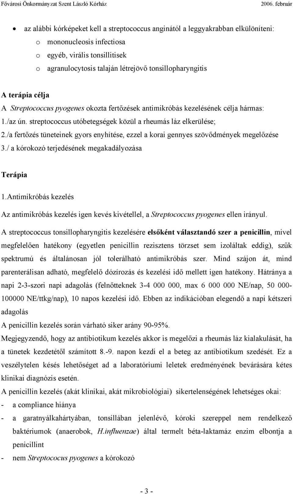 /a fertőzés tüneteinek gyors enyhítése, ezzel a korai gennyes szövődmények megelőzése 3./ a kórokozó terjedésének megakadályozása Terápia 1.