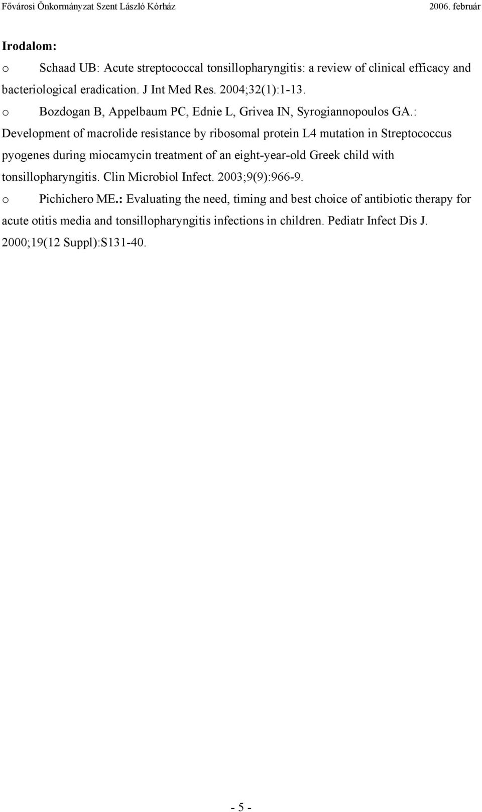 : Development of macrolide resistance by ribosomal protein L4 mutation in Streptococcus pyogenes during miocamycin treatment of an eight-year-old Greek child with