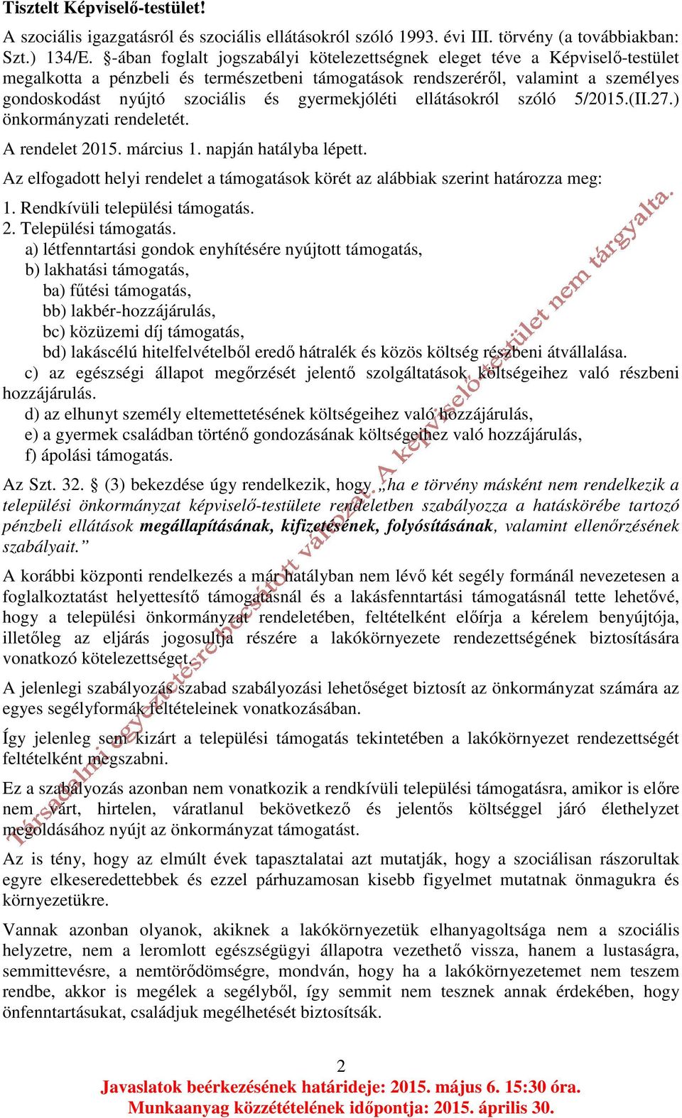 A rendelet 2015. március 1. napján hatályba lépett. Az elfogadott helyi rendelet a támogatások körét az alábbiak szerint határozza meg: 1. Rendkívüli települési támogatás. 2. Települési támogatás.