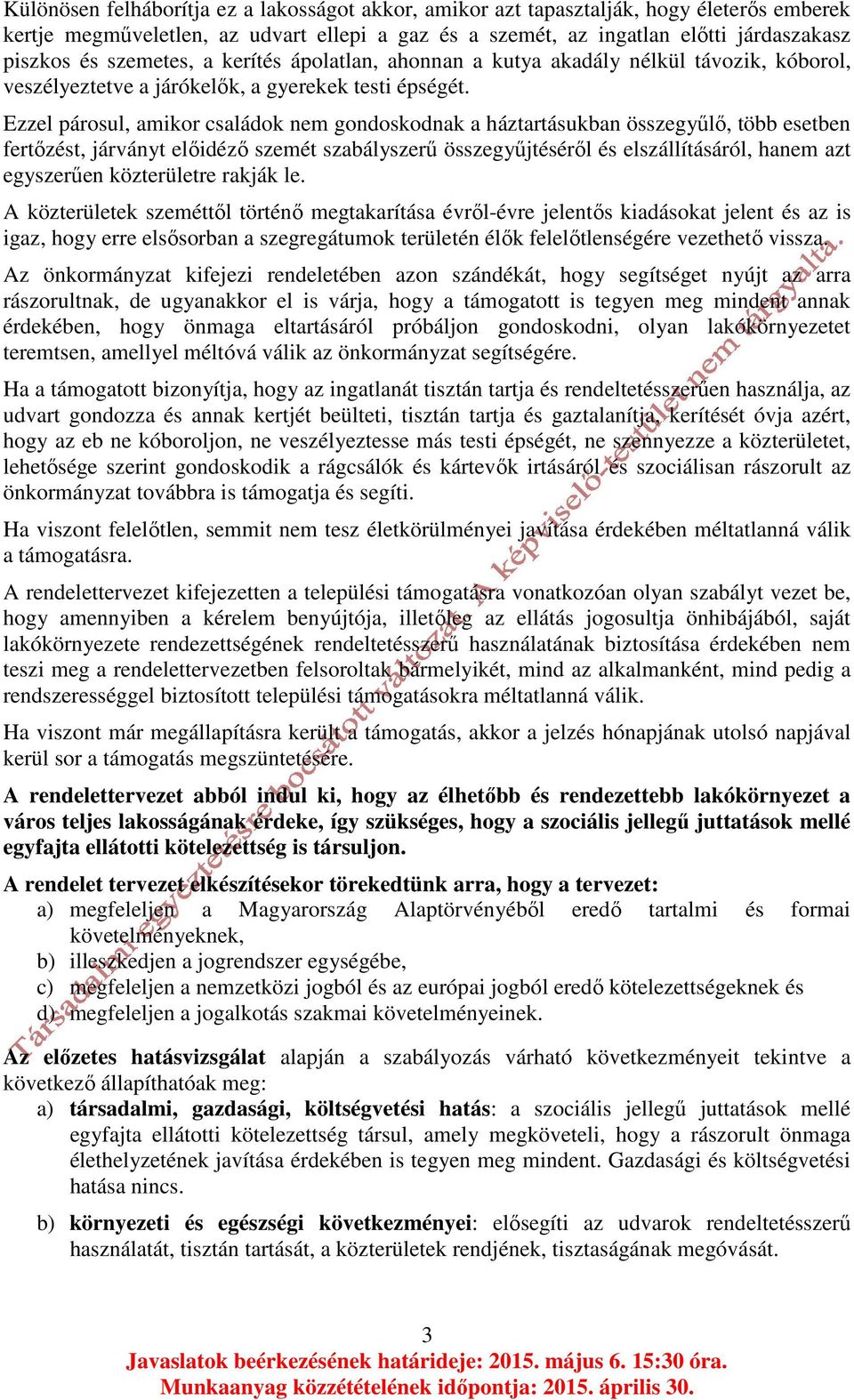 Ezzel párosul, amikor családok nem gondoskodnak a háztartásukban összegyűlő, több esetben fertőzést, járványt előidéző szemét szabályszerű összegyűjtéséről és elszállításáról, hanem azt egyszerűen