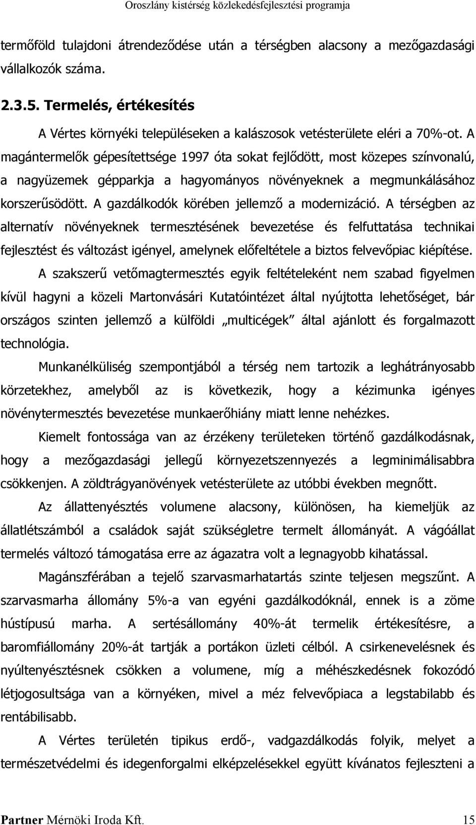 A gazdálkodók körében jellemző a modernizáció.